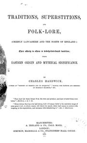 Cover of: Traditions, superstitions, and folklore, (chiefly Lancashire and the north of England:) their affinity to others in widely-distributed localities; their eastern origin and mythical significance