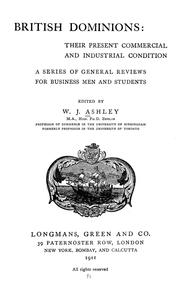 Cover of: British dominions: their present commercial and industrial condition; a series of general reviews for business men and students
