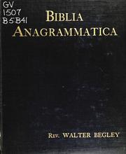 Cover of: Biblia anagrammatica, or, The anagrammatic Bible: a literary curiosity gathered from unexplored sources and from books of the greatest rarity