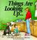 Cover of: Things are looking up--