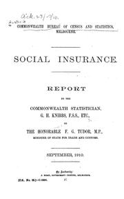 Cover of: Social Insurance: report by the Commonwealth Statistician G.H. Knibbs to the Minister of State for Trade and Customs, Sept. 1910.