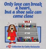 Cover of: Only love can break a heart, but a shoe sale can come close by Cathy Guisewite