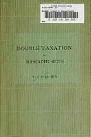 Cover of: Double taxation in Massachusetts: its injustice between towns and as between citizens: its abolition the first step towards an equitable assessment of wealth