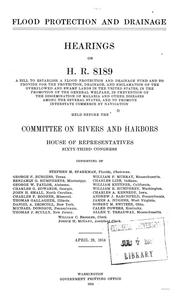 Cover of: Flood protection and drainage: Hearings on H.R. 8189, a bill to establish a flood protection and drainage fund and to provide for the protection, drainage, and reclamation of the overflowed and swamp lands in the United States ... and to promote interstate commerce by navigation, held before the Committee on Rivers and Harbors, House of Representatives. Sixty-third Congress ... April 28, 1914