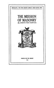 Cover of: The mission of masonry: An address delivered before the Grand Lodge of Iowa, A.F. and A.M., at the sixty-ninth Annual Communication held at Burlington, June thirteenth, nineteen hundred and twelve