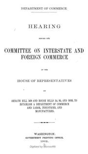 Cover of: Department of Commerce: Hearing before the Committee on Interstate and Foreign Commerce of the House of Representatives, on Senate bill 569 and House bills 14, 95, and 2026, to establish a Department of Commerce, and Labor, Industries, and Manufactures