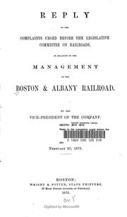 Cover of: Reply to the complaints urged before the legislative committee on railroads, in relation to the management of the Boston and Albany railroad