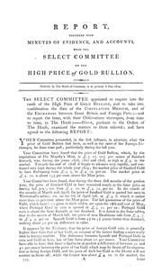 Cover of: Report, together with minutes of evidence, and accounts, from the Select Committee on the High Price of Gold Bullion. Ordered by the House of Commons, to be printed 8 June, 1810