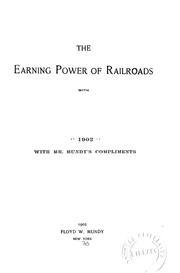 Cover of: The earning power of railroads with tables showing facts as to earnings, capitalization, mileage, etc., of one hundred railroads in the United States and Canada ...