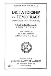 Cover of: Dictatorship vs. democracy (Terrorism and communism) a reply to Karl Kautsky, by Leon Trotsky [pseud.] With a preface by H. N. Brailsford, and a foreword by Max Bedact by Leon Trotsky