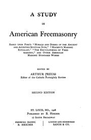 Cover of: A study in American freemasonry: based upon Pike's "Morals and dogma of the ancient and accepted Scottish rite," "Mackey's Masonic ritualist," "The encyclopædia of freemasonry," and other American masonic standard works