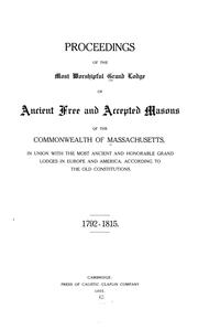 Proceedings of the most worshipful Grand Lodge of ancient free and accepted Masons of the Commonwealth of Massachusetts by Freemasons. Grand Lodge of Massachusetts.