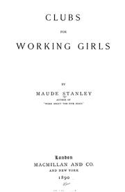 Cover of: Clubs for working girls by Stanley, Maude Alethea Hon.