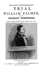 Cover of: The most extraordinary trial of William Palmer, for the Rugeley poisonings, which lasted twelve days (May 14-27, 1856)