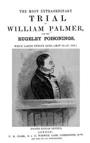 Cover of: The most extraordinary trial of William Palmer, for the Rugeley poisonings, which lasted twelve days (May 14-27, 1856) by Palmer, William