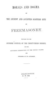 Cover of: Morals and dogma of the Ancient and accepted Scottish rite of freemasonry | Albert Pike