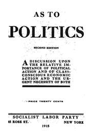 Cover of: As to politics: a discussion upon the relative importance of political action and of class-conscious economic action and the urgent necessity of both.