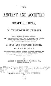 The ancient and accepted Scottish rite, in thirty-three degrees by Robert B. Folger