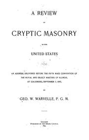 Cover of: A review of Cryptic masonry in the United States: An address, delivered before the fifth mass convention of the Royal and Select Masters of Illinois, at Galesburg, September 5, 1895