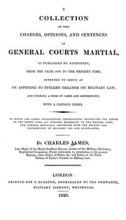 Cover of: A collection of the charges, opinions, and sentences of general courts martial: as published by authority; from the year 1795 to the present time; intended to serve as an appendix to Tytler's Treatise on military law, and forming a book of cases and references; with a copious index