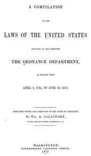 A compilation of the laws of the United States relating to and affecting the Ordnance Department by United States. Army. Ordnance Dept.