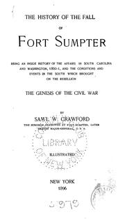 Cover of: The history of the fall of Fort Sumpter: being an inside history of the affairs in South Carolina and Washington, 1860-1, and the conditions and events in the South which brought on the rebellion; the genesis of the Civil War