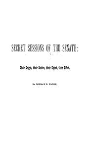 Cover of: Secret sessions of the Senate: their origin, their motive, their object, their effect