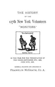 Cover of: The history of the 127th New York Volunteers: "Monitors," in the war for the preservation of the union -- September 8th, 1862, June 30th, 1865