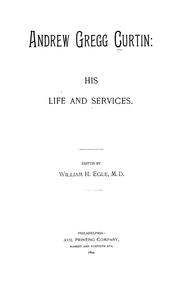 Cover of: Andrew Gregg Curtin: his life and services by Egle, William Henry