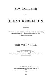 Cover of: New Hampshire in the great rebellion: Containing histories of the several New Hampshire regiments, and biographical notices of many of the prominent actors in the civil war of 1861-65