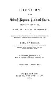 Cover of: History of the Seventh Regiment, National Guard, State of New York, during the War of the Rebellion: with a preliminary chapter on the origin and early history of the regiment, a summary of its history since the war, and a roll of honor, comprising brief sketches of the services rendered by members of the regiment in the Army and Navy of the United States