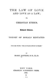 Cover of: The law of love and love as a law: or, Christian ethics. Rev. ed. Theory of morals restated. For use with "The outline study of man"