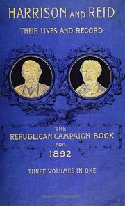 Cover of: Harrison and Reid: Their lives and record. The Republican campaign book for 1892, with a handbook of American politics up to date, and a cyclopedia of presidential biography