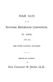 Cover of: Four days at the National Republican Convention, St. Louis, June, 1896, and other political occasions: Speeches and addresses of Hon. C.M. Depew