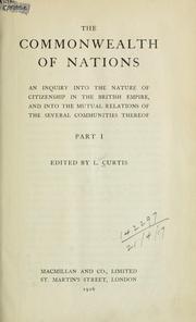 Cover of: The Commonwealth of Nations: an inquiry into the nature of citizenship in the British Empire, and into the mutual relations of the several communities thereof.  Pt. 1.