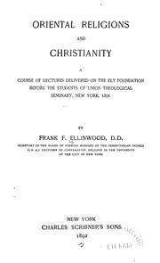 Cover of: Oriental religions and christianity: a course of lectures delivered on the Ely foundation before the students of Union Theological Seminary, New York, 1891