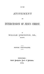 Cover of: On the atonement and intercession of Jesus Christ by William Symington, William Symington