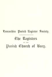The registers of the parish church of Bury in the County of Lancasrter by Bury, Eng. (Lancashire). Parish.