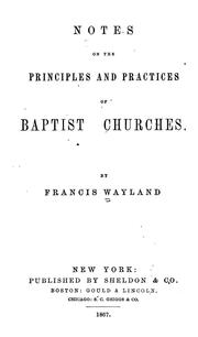 Cover of: Notes on the principles and practices of Baptist churches by Francis Wayland