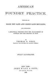 Cover of: American foundry practice: Treating of loam, dry sand and green sand moulding and containing a practical treatise upon the management of cupolas and the melting of iron.