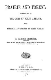 Cover of: Prairie and forest: a description of the game of North America, with personal adventures in their pursuit