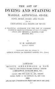 Cover of: The art of dyeing and staining marble, artificial stone, bone, horn, ivory and wood, and of imitating all sorts of wood: a practical handbook for the use of joiners, turners, manufacturers of fancy goods, stick and umbrella makers, comb makers, etc.