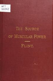 Cover of: On the source of muscular power: Arguments and conclusions drawn from observations upon the human subject, under conditions of rest and of muscular exercise