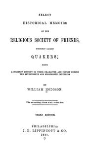 Cover of: Select historical memoirs of the religious Society of Friends, commonly called Quakers: being a succinct account of their character and course during the seventeenth and eighteenth centuries