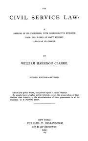 Cover of: The civil service law, a defense of its principles: with corroborativeevidence from the works of many eminent American statesmen