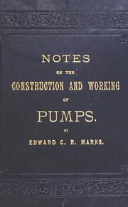 Cover of: Notes on the construction and working of pumps | Edward Charles Robert Marks