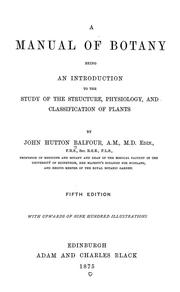 Cover of: A Manual of botany: being an introduction to the study of the structure, physiology, and classification of plants