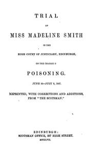 Cover of: Trial of Miss Madeline Smith, in the High Court of Justiciary, on the charge of poisoning, June 30-July 9, 1857