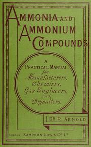 Cover of: Ammonia and ammonium compounds: comprising their manufacture from gas-liquor, and from spent-oxide ; a practical manual for manufacturers, chemists, gas-engineers, and drysalters, from personal experience, and including the most recent discoveries and improvements