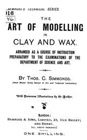 Cover of: The art of modelling in clay and wax: arranged as a course of instruction preparatory to the examinations of the Department of Science and Art; with numerous illustrations by the author